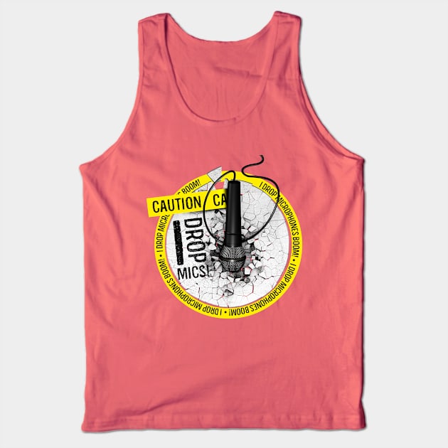 Caution, I Drop Mics! Tank Top by dmlofton702